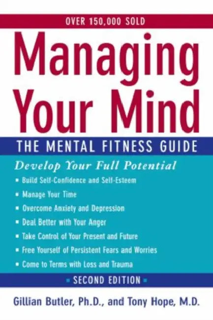 Managing Your Mind: The Mental Fitness Guide by Gillian Butler, Tony Hope