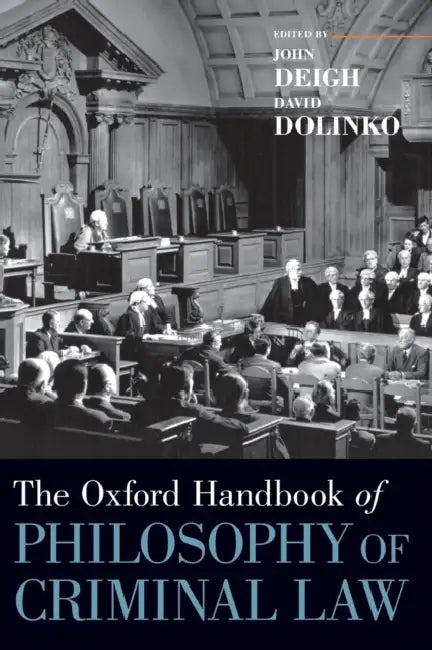The Oxford Handbook of Philosophy of Criminal Law by John Deigh, David Dolinko
