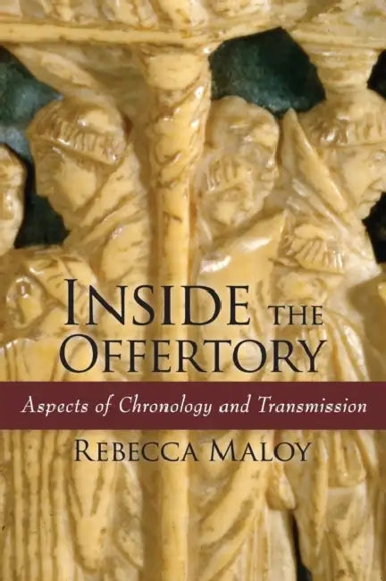 Inside the Offertory: Aspects of Chronology and Transmission by Rebecca Maloy