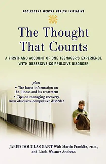 The Thought That Counts : A Firsthand Account of One Teenager's Experience With Obsessive-compulsive Disorder by Jared Kant with, Martin Franklin, Linda Wasmer Andrews