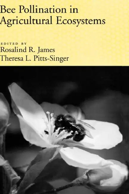 Bee Pollination in Agricultural Ecosystems by Rosalind James, Theresa L. Pitts-Singer