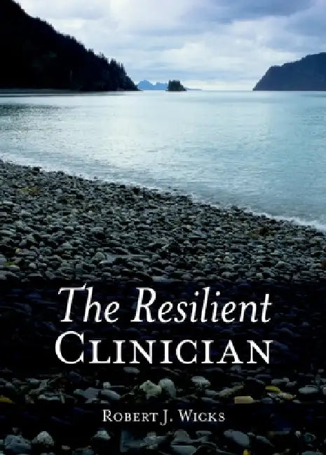 The Resilient Clinician by Robert J. Wicks