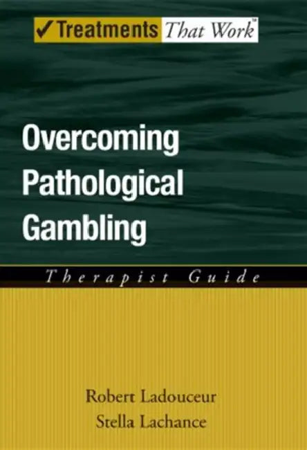 Overcoming Pathological Gambling by Robert Ladouceur, Stella LaChance