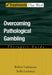 Overcoming Pathological Gambling by Robert Ladouceur, Stella LaChance