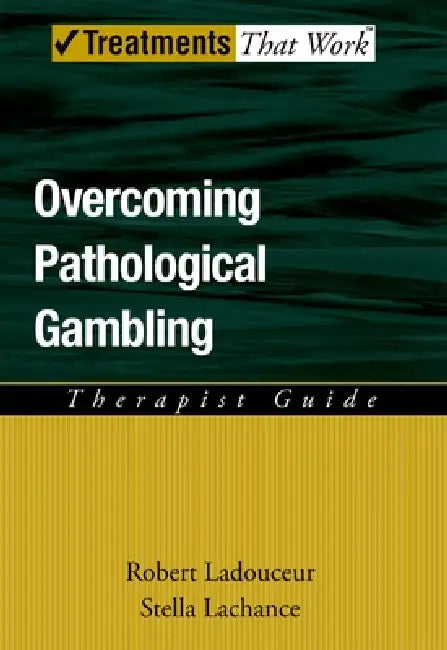 Overcoming Pathological Gambling by Robert Ladouceur, Stella LaChance