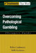 Overcoming Pathological Gambling by Robert Ladouceur, Stella LaChance