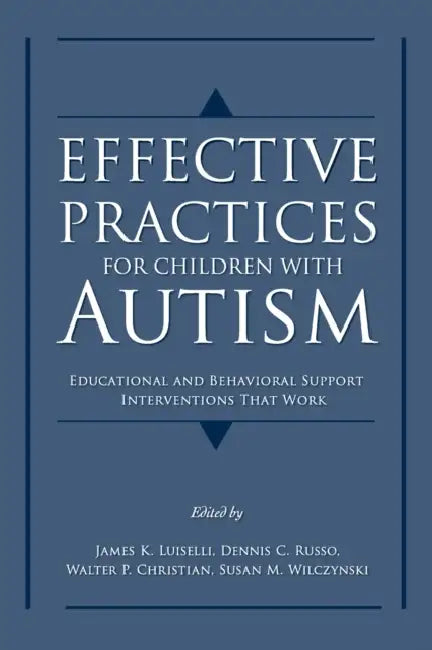 Effective Practices for Children with Autism: Educational and Behavior Support Interventions That Work by James K. Luiselli, Dennis C. Russo, Walter P. Christian