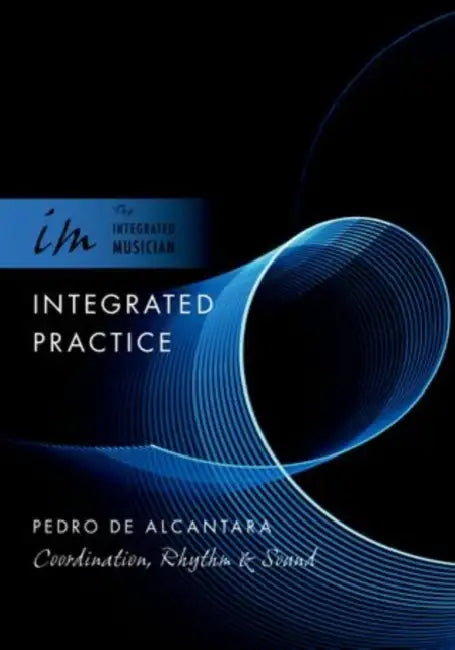 Integrated Practice: Coordination, Rhythm & Sound by Pedro de Alcantara