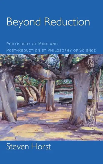 Beyond Reduction: Philosophy of Mind and Post-Reductionist Philosophy of Science by Steven Horst