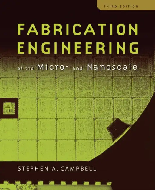 Fabrication Engineering at the Micro and Nanoscale by Stephen A. Campbell