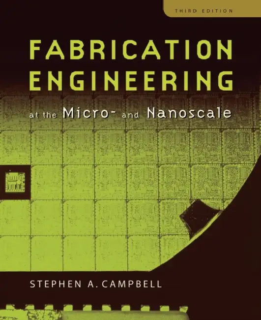 Fabrication Engineering at the Micro and Nanoscale by Stephen A. Campbell