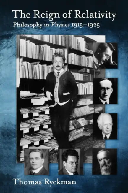 The Reign of Relativity: Philosophy in Physics 1915-1925 by Thomas Ryckman