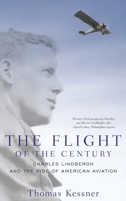 The Flight of the Century: Charles Lindbergh & the Rise of American Aviation by Thomas Kessner