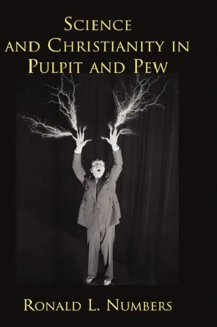 Science and Christianity in Pulpit and Pew by Ronald L. Numbers