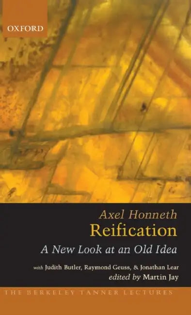 Reification: A New Look at an Old Idea by Axel Honneth
