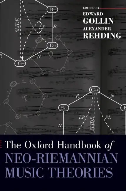 The Oxford Handbook of Neo-Riemannian Music Theories by Edward Gollin, Alexander Rehding
