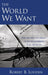 The World We Want: How and Why the Ideals of the Enlightenment Still Elude Us by Robert B. Louden