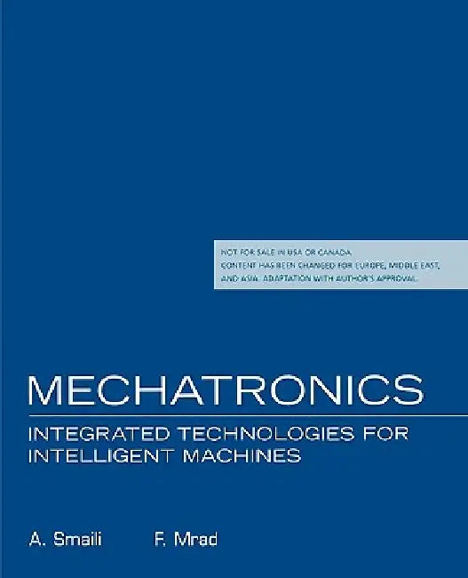 Mechatronics: Integrated Technologies for Intelligent Machines: International Edition by A. Smaili, F. Mrad
