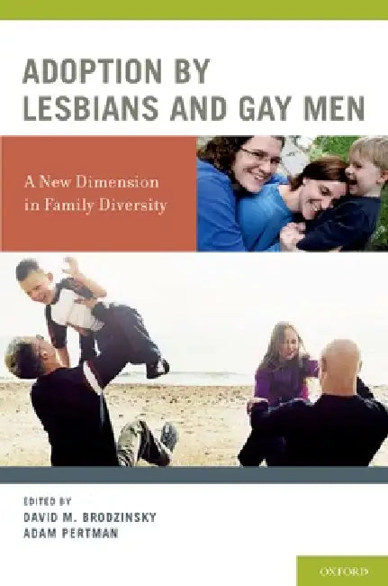 Adoption by Lesbians and Gay Men: A New Dimension in Family Diversity by David M. Brodzinsky, Adam Pertman