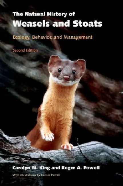 The Natural History of Weasels and Stoats: Ecology, Behavior, and Management by C. M. King, Carolyn M. King, Roger a. Powell