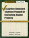 Cognitive-Behavioral Treatment Program for Overcoming Alcohol Problems (Workbook) by Elizabeth E. Epstein, Barbara S. McCrady