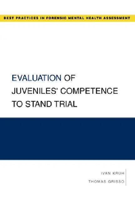 Evaluation of Juveniles' Competence to Stand Trial by Ivan Kruh, Thomas Grisso