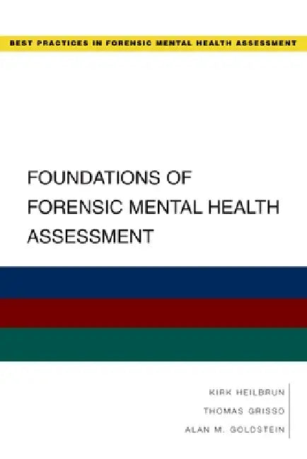 Foundations of Forensic Mental Health Assessment by Kirk Heilbrun, Thomas Grisso, Alan M. Goldstein