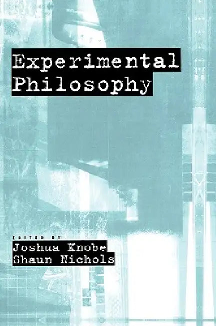 Experimental Philosophy by Joshua Knobe, Shaun Nichols
