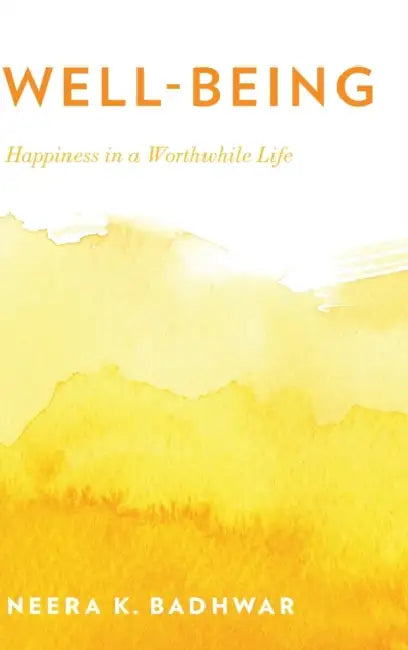 Well-Being: Happiness in a Worthwhile Life by Neera K. Badhwar