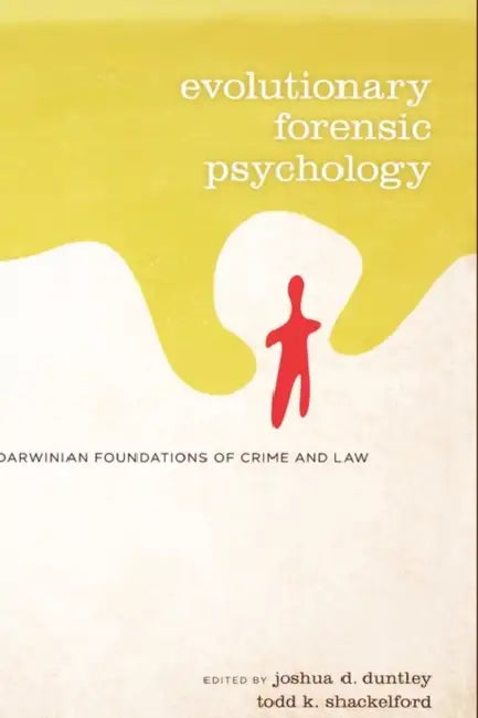 Evolutionary Forensic Psychology: Darwinian Foundations of Crime and Law by Joshua Duntley, Todd K. Shackelford