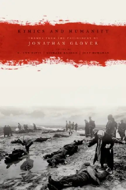 Ethics and Humanity: Themes from the Philosophy of Jonathan Glover by N. Ann Davis