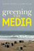 Greening the Media by Richard Maxwell, Toby Miller
