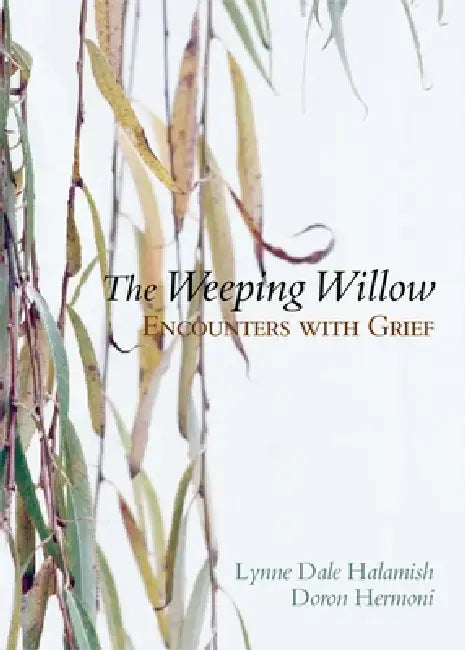 The Weeping Willow: Encounters with Grief by Lynne Dale Halamish, Doron Hermoni