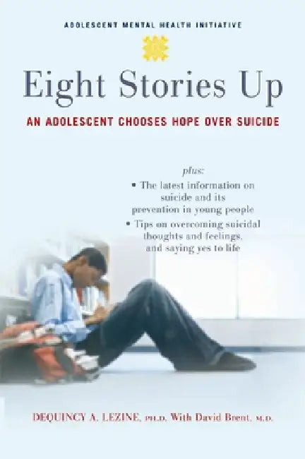 Eight Stories Up: An Adolescent Chooses Hope Over Suicide by Dequincy a. Lezine, David Brent