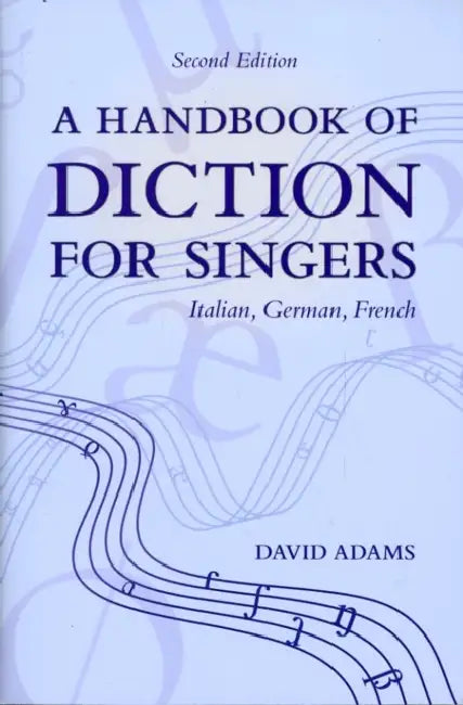 Handbook of Diction for Singers: Italian, German, French by David Adams