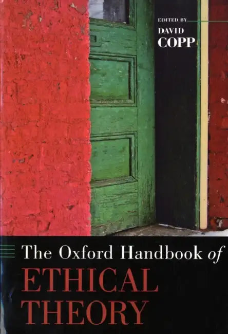The Oxford Handbook of Ethical Theory by David Copp