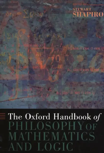 The Oxford Handbook of Philosophy of Mathematics and Logic by Stewart Shapiro