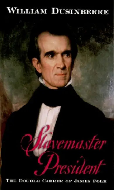 Slavemaster President: The Double Career of James Polk by William Dusinberre