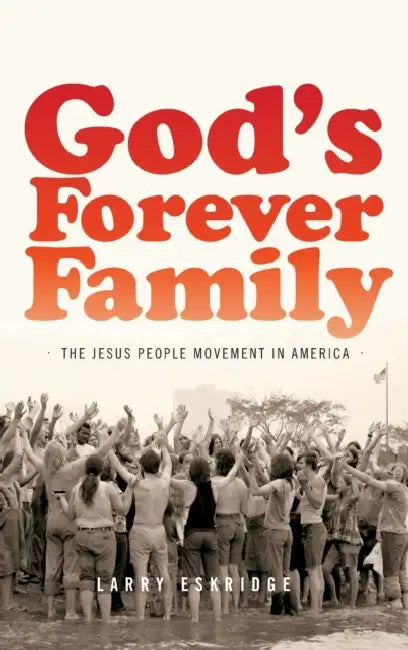 God's Forever Family: The Jesus People Movement in America by Larry Eskridge