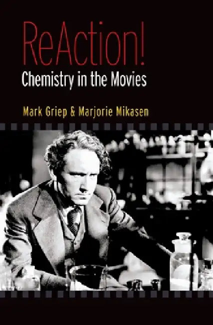 ReAction!: Chemistry in the Movies by Mark A. Griep, Marjorie L. Mikasen