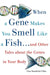 When a Gene Makes You Smell Like a Fish: ...and Other Amazing Tales about the Genes in Your Body by Lisa Seachrist Chiu