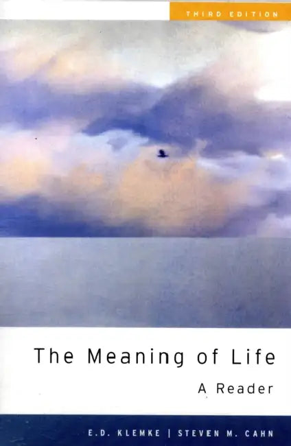 The Meaning of Life: A Reader by E. D. Klemke, Steven M. Cahn