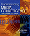 Understanding Media Convergence: The State of the Field by August E. Grant, Jeffrey S. Wilkinson