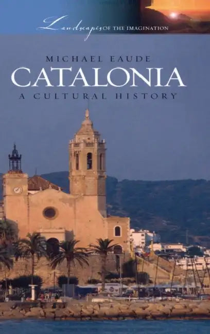 Catalonia: A Cultural History by Michael Eaude