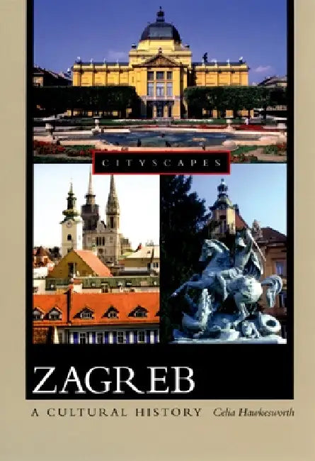 Zagreb: A Cultural History by Celia Hawkesworth, Sonia Wild Bicanic
