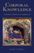Corporal Knowledge: Early Christian Bodies by Jennifer Glancy