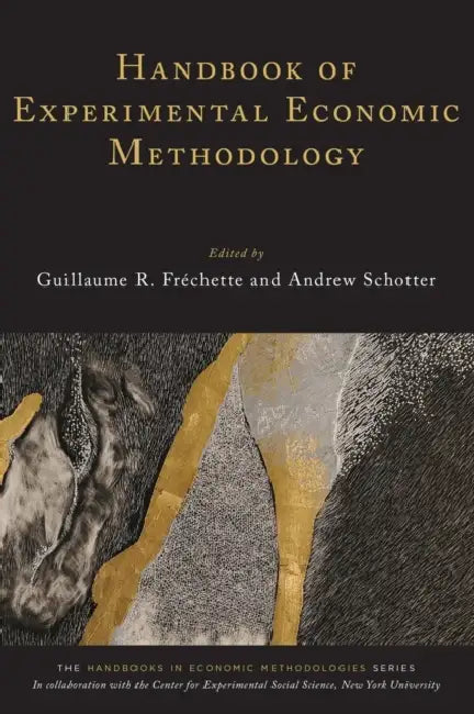 Handbook of Experimental Economic Methodology by Guillaume R. Frechette, Andrew Schotter