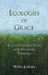 Ecologies of Grace: Enviromental Ethics and Christian Theology by Willis J. Jenkins