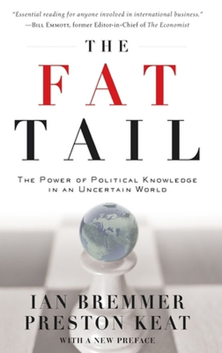 The Fat Tail : The Power of Political Knowledge for Strategic Investing by Bremmer, Keat, Preston Keat