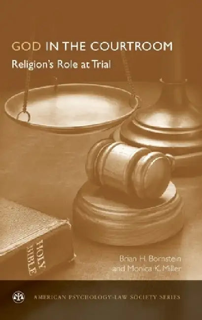 God in the Courtroom: Religion's Role at Trial by Brian H. Bornstein, Monica K. Miller